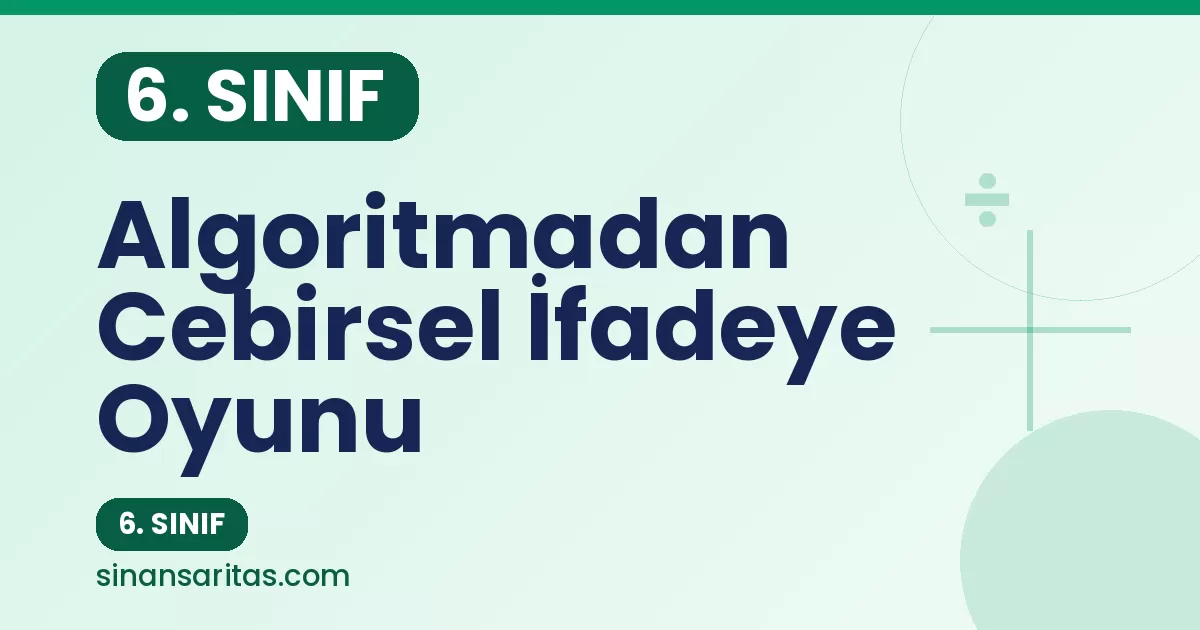 Algoritmadan Cebirsel İfadeye Oyunu – 6. Sınıf