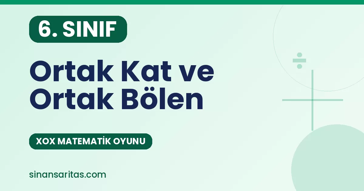 Ortak Kat ve Ortak Bölen – XOX Matematik Oyunu (6. Sınıf)