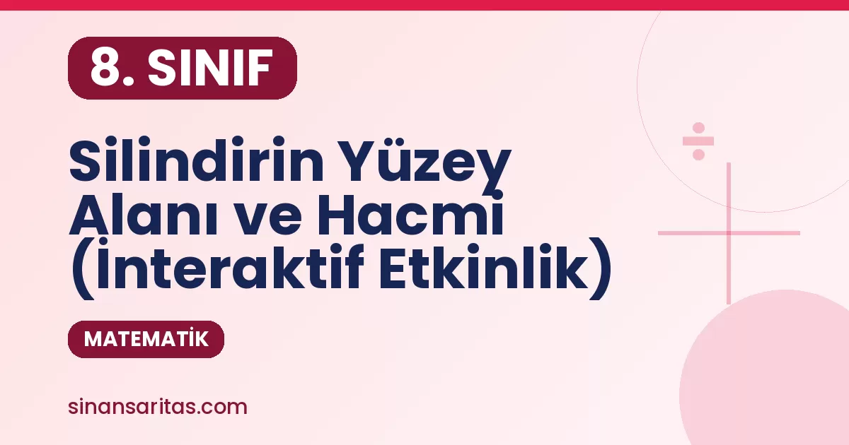 8. Sınıf Silindirin Yüzey Alanı ve Hacmi (İnteraktif Etkinlik)