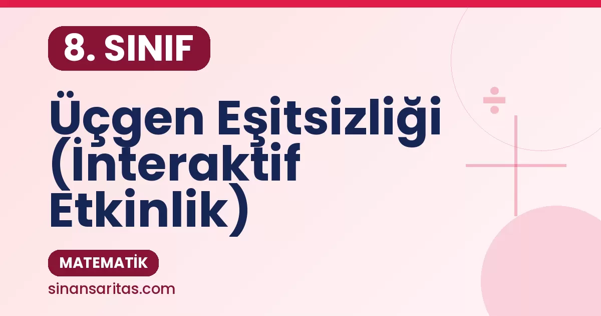 8. Sınıf Üçgen Eşitsizliği (İnteraktif Etkinlik)