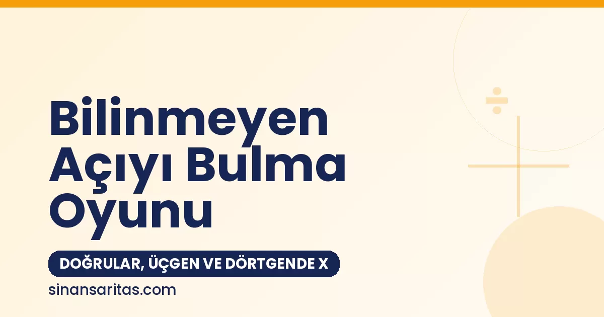 Bilinmeyen Açıyı Bulma Oyunu: Doğrular, Üçgen ve Dörtgende x