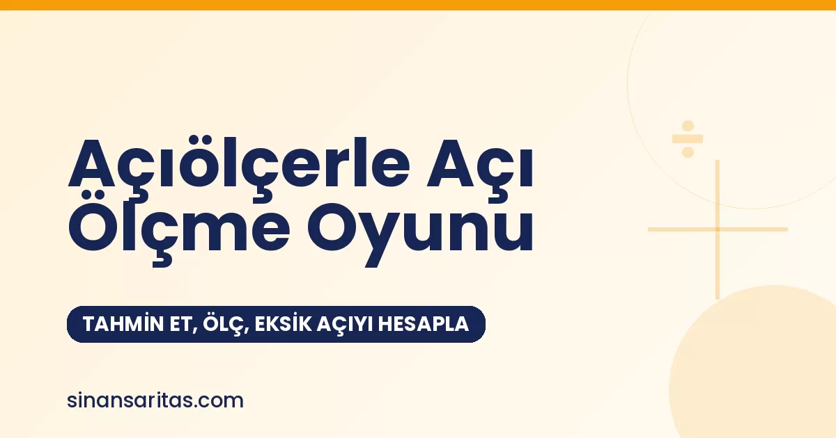 Açıölçerle Açı Ölçme Oyunu: Tahmin Et, Ölç, Eksik Açıyı Hesapla