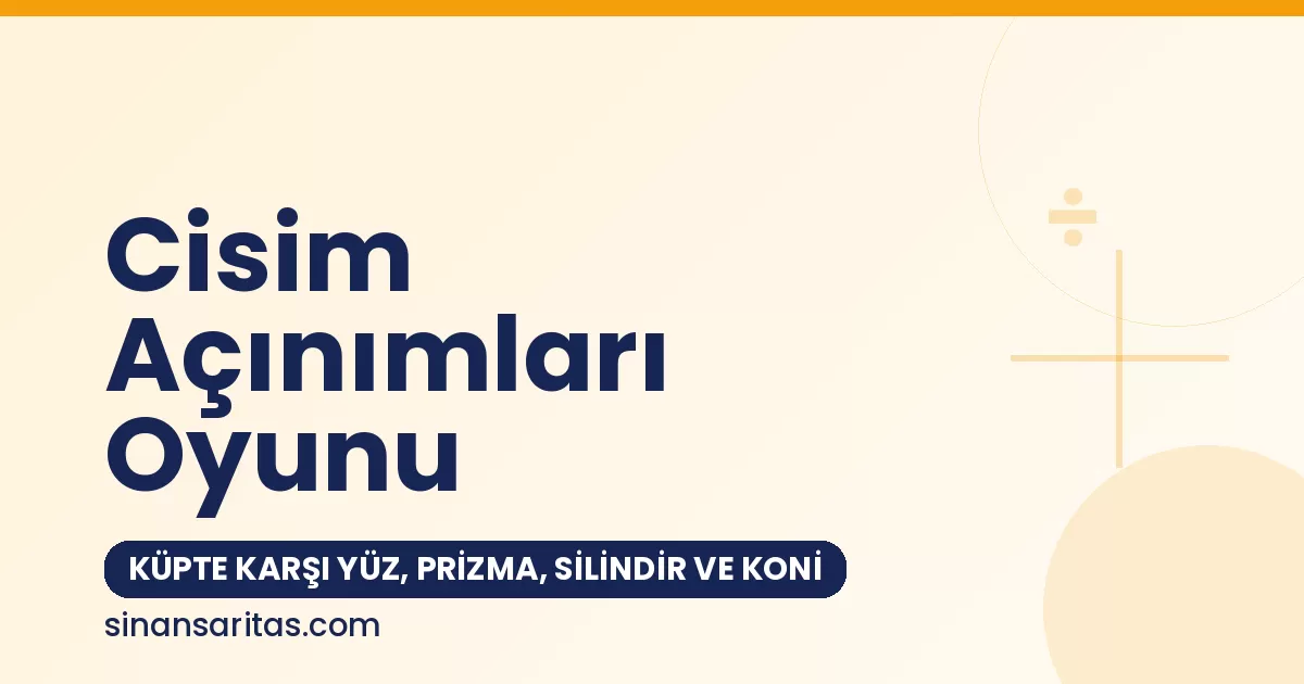 Cisim Açınımları Oyunu: Küpte Karşı Yüz, Prizma, Silindir ve Koni
