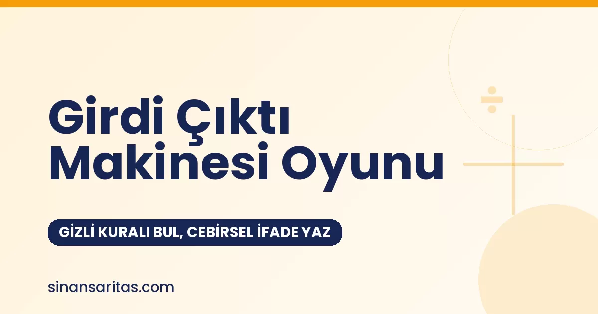 Girdi Çıktı Makinesi Oyunu: Gizli Kuralı Bul, Cebirsel İfade Yaz