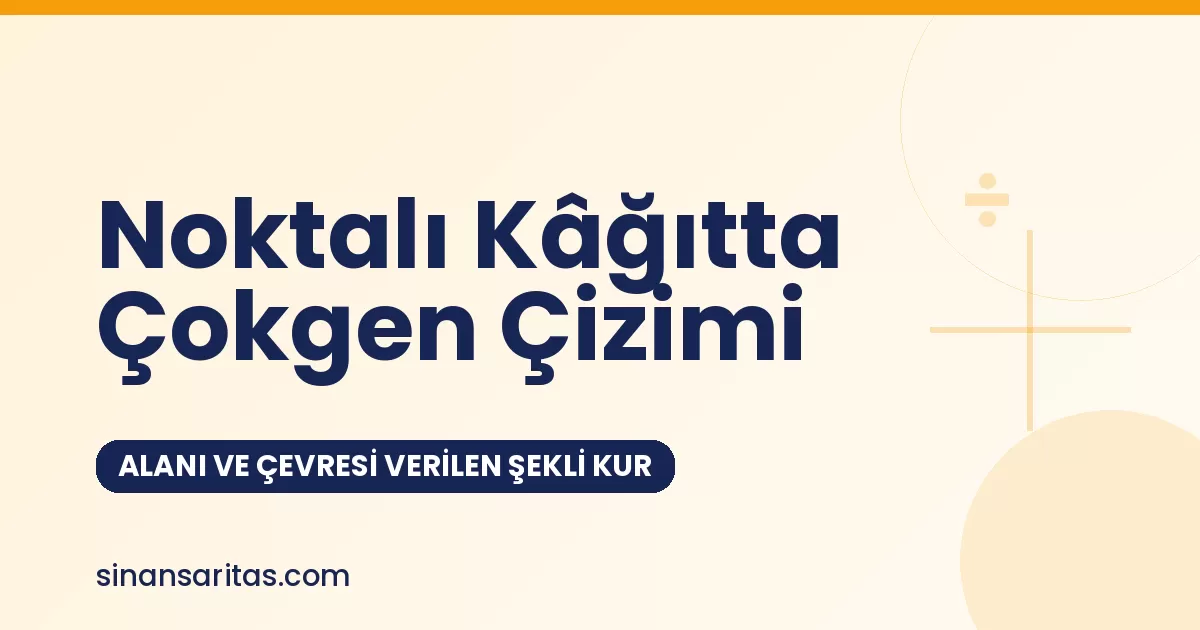 Noktalı Kâğıtta Çokgen Çizimi: Alanı ve Çevresi Verilen Şekli Kur