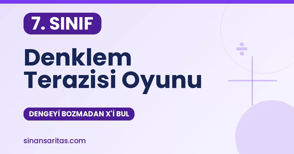 Denklem Terazisi Oyunu: Dengeyi Bozmadan x'i Bul (7. Sınıf)