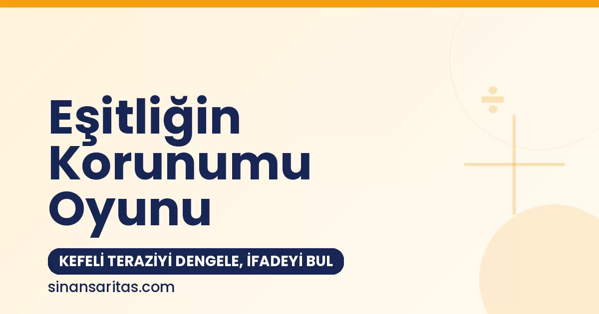 Eşitliğin Korunumu Oyunu: Kefeli Teraziyi Dengele, İfadeyi Bul