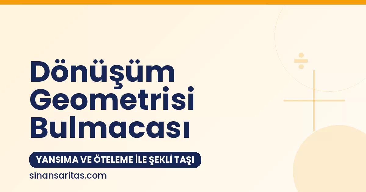 Dönüşüm Geometrisi Bulmacası: Yansıma ve Öteleme ile Şekli Taşı