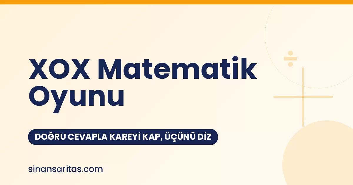 XOX Matematik Oyunu: Doğru Cevapla Kareyi Kap, Üçünü Diz